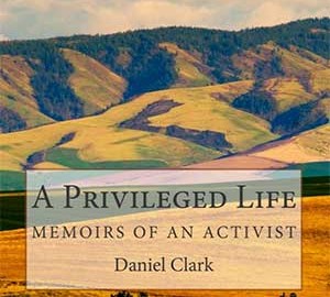 A Privileged Life: Memoirs of an Activist by Daniel N. Clark (Dec 12, 2013)